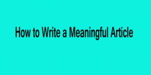 How to Write a Meaningful Article